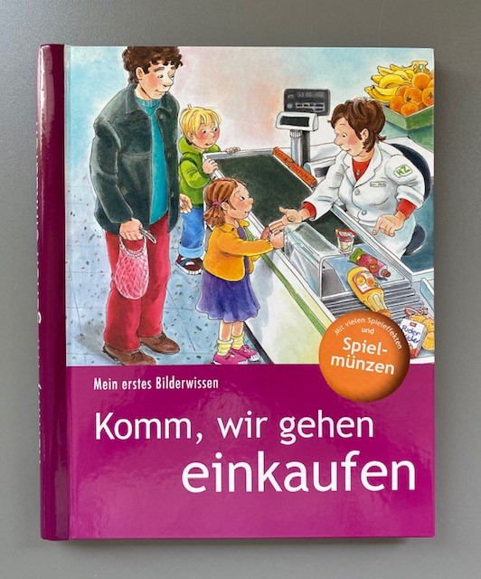 Komm, wir gehen einkaufen - Mein erstes Bilderwissen - mit vielen Spieleffekten und Spielmünzen
