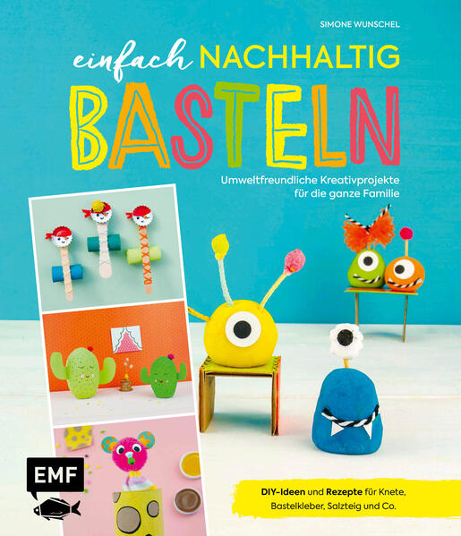 Einfach nachhaltig basteln – umweltfreundliche Kreativprojekte für die ganze Familie Einfach nachhaltig basteln – umweltfreundliche Kreativprojekte für die ganze Familie