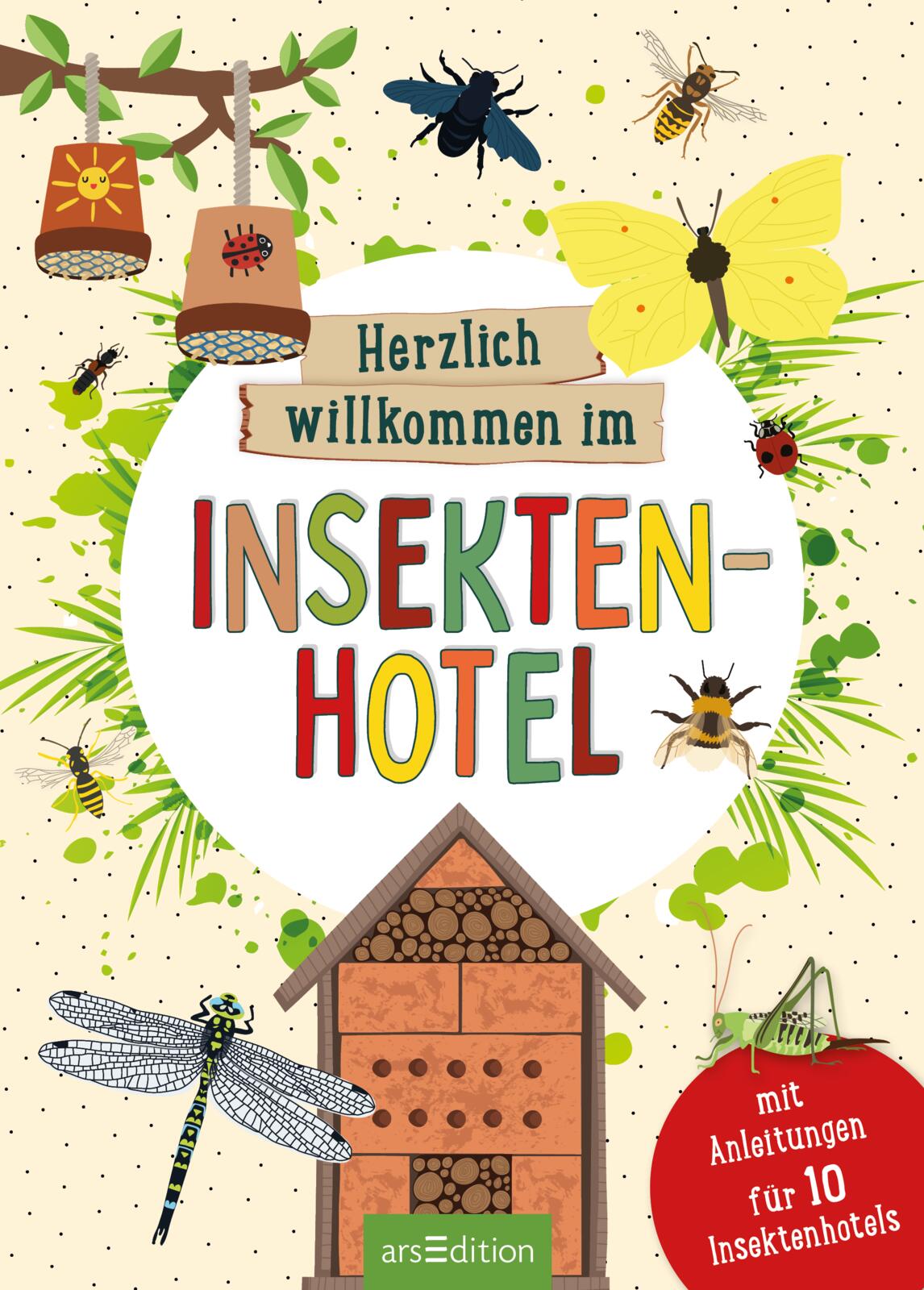 Herzlich willkommen im Insektenhotel - Mit Anleitungen für 10 Insektenhotels