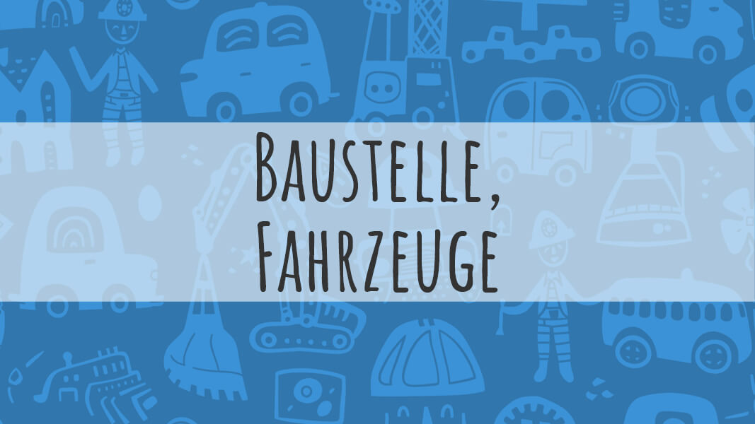 Kinderbücher zum Thema Baustelle, Fahrzeuge