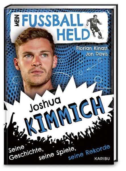 Mein Fußballheld Joshua Kimmich – Seine Geschichte, seine Spiele, seine Rekorde (Mängelexemplar)