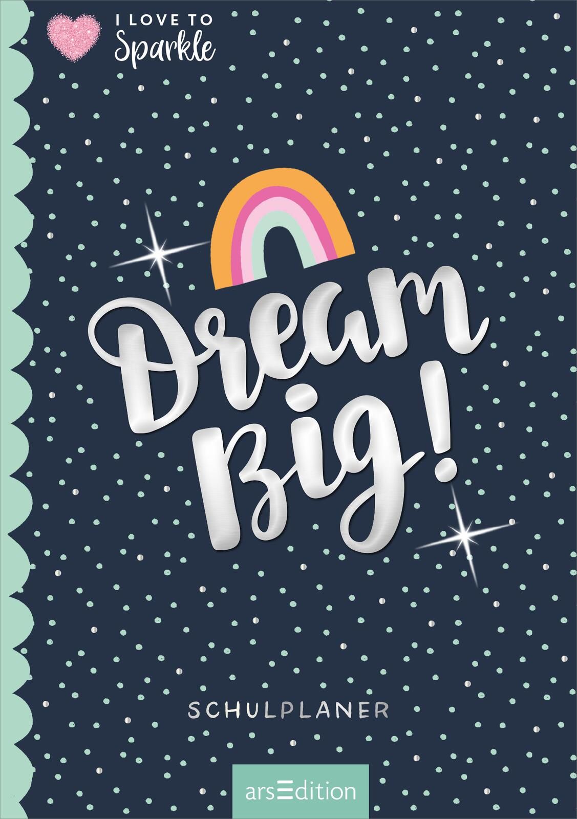 I Love to Sparkle – Schulplaner Dream Big!