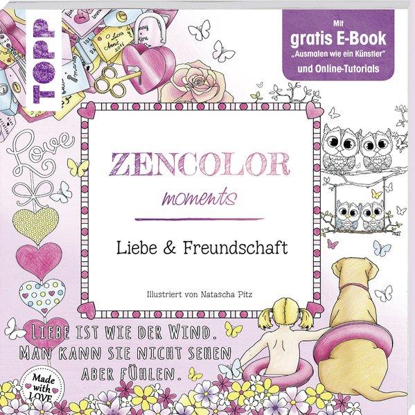 Zencolor moments. Liebe &amp; Freundschaft - Mit gratis E-Book u. Online-Tutorials (Mängelexemplar)