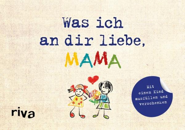 Was ich an dir liebe, Mama – Version für Kinder - Zum Ausfüllen und Verschenken (Mängelexemplar)