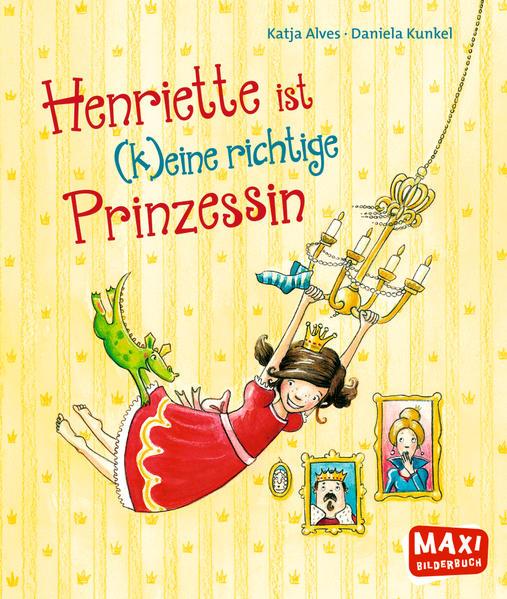 Henriette ist (k)eine richtige Prinzessin (MAXI Bilderbuch)