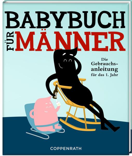 Babybuch für Männer - Die Gebrauchsanleitung für das 1. Jahr