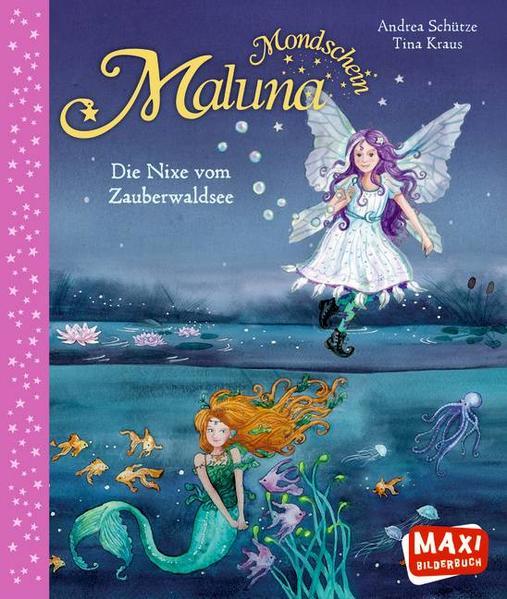 Maluna Mondschein. Die Nixe vom Zauberwaldsee (MAXI Bilderbuch)