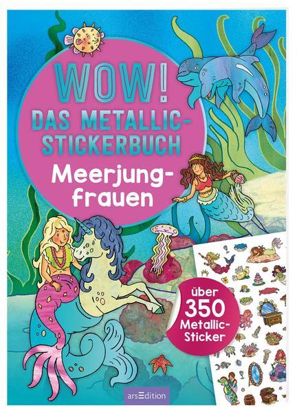 WOW! Das Metallic-Stickerbuch – Meerjungfrauen - Über 350 Metallic-Sticker