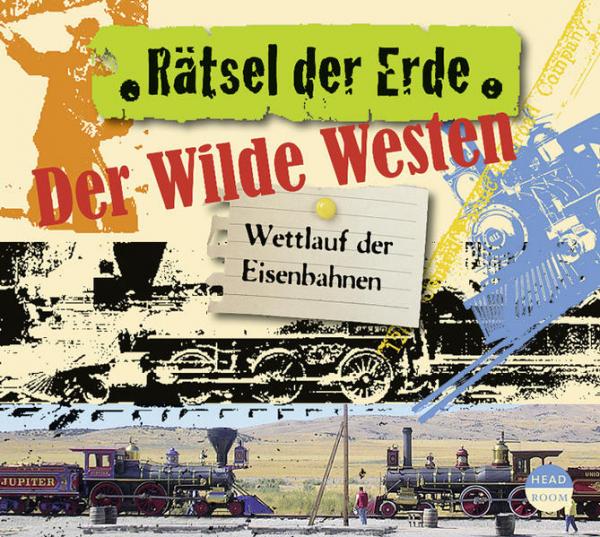 Rätsel der Erde: Der Wilde Westen - Wettlauf der Eisenbahnen (Hörbuch)