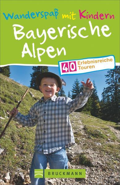 Wanderspaß mit Kindern Bayerische Alpen - 40 erlebnisreiche Touren
