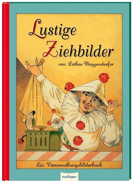 Lustige Ziehbilder von Lothar Meggendorfer - Ein Verwandlungsbilderbuch